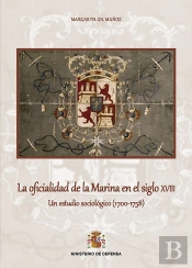 La Oficialidad De La Marina En El Siglo Xviii. Un Estudio Sociológico (1.700-1.758)