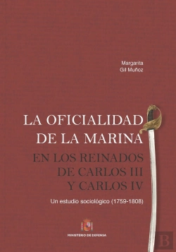 Bertrand.pt - La Oficialidad De La Marina En Los Reinados De Carlos Iii Y Carlos Iv. Un Estudio Sociológico (1759,
