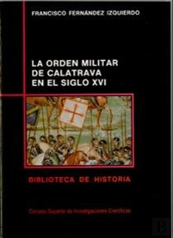Bertrand.pt - La Orden Militar De Calatrava En El Siglo Xvi