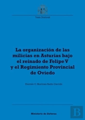 La Organización De Las Milicias En Asturias Bajo El Reinado De Felipe V Y El Regimiento Provincial D