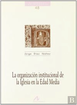 Bertrand.pt - La Organización Institucional De La Iglesia En La Edad Media