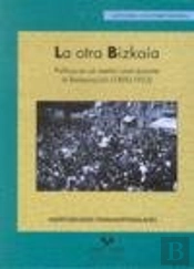 La Otra Bizkaia. Política En Un Medio Rural Durante La Restauración (1890-1923)