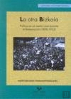 Bertrand.pt - La Otra Bizkaia. Política En Un Medio Rural Durante La Restauración (1890-1923)