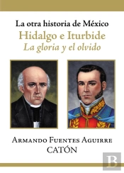 La Otra Historia De México. Hidalgo E Iturbide