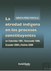 La Otredad Indígena En Los Procesos Constituyentes En Colombia 1991, Venezuela 1999, Ecuador 2008 Y Bolivia 2009