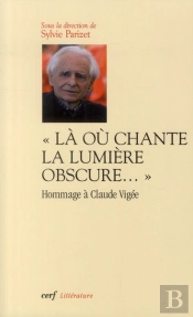 'La Ou Chante La Lumiere Obscure...' Hommage À Claude Vigée