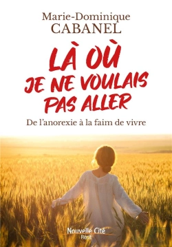 Bertrand.pt - Là Où Je Ne Voulais Pas Aller : De L'Anorexie À La Faim De Vivre