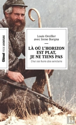 Bertrand.pt - Là Où L'Horizon Est Plat, Je Ne Tiens Pas : Une Vie Hors Des Sentiers