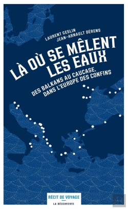 Bertrand.pt - Là Où Se Mêlent Les Eaux ; Des Balkans Au Causase, Dans L'Europe Des Confins