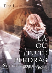 Là Où Tu Te Perdras Tome 2 : La Poupée De Sang Et De Larmes