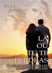 Là Où Tu Te Perdras Tome 3 : Les Poupées Jumelles
