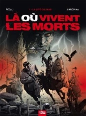 Là Où Vivent Les Morts T.1 ; La Cité Du Sang