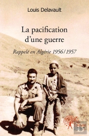 La Pacification D'Une Guerre : Rappelé En Algérie 1956/1957