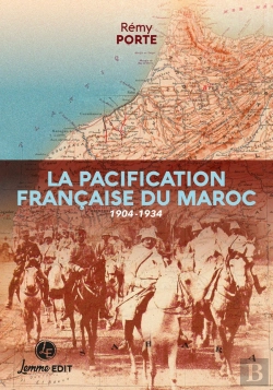 Bertrand.pt - La Pacification Française Du Maroc : 1904-1934