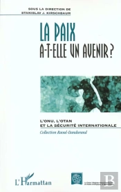 La Paix A-T-Elle Un Avenir ; L'Onu L'Otan Et La Securite Internationale