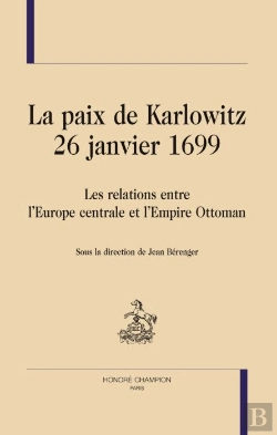 Bertrand.pt - La Paix De Karlowitz - 26 Janvier 1699 ; Les Relations Entre L'Europe Centrale Et L'Empire Ottoman