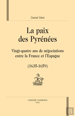 Bertrand.pt - La Paix Des Pyrénées ; Vingt-Quatre Ans De Négociations Entre La France Et L'Espagne (1635-1659)