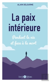 La Paix Intérieure : Pendant La Vie Et Face À La Mort