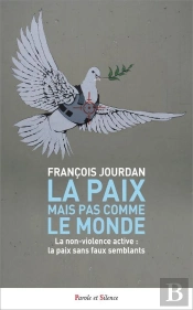 La Paix Mais Pas Comme Le Monde : La Non-Violence Active : La Paix Sans Faux Semblants