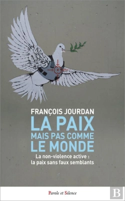 Bertrand.pt - La Paix Mais Pas Comme Le Monde : La Non-Violence Active : La Paix Sans Faux Semblants