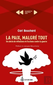 La Paix, Malgré Tout : Un Siècle De Réflexions Et D'Actions Contre La Guerre