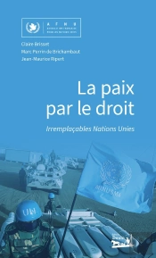 La Paix Par Le Droit : Irremplaçables Nations Unies