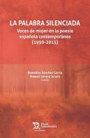 La Palabra Silenciada: Voces De Mujer En La Poesía Española Contemporánea (1950-2015)