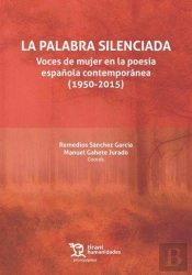 La Palabra Silenciada: Voces De Mujer En La Poesía Española Contemporánea (1950-2015)