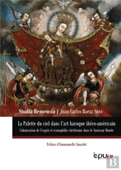 Bertrand.pt - La Palette Du Ciel Dans L'Art Baroque Ibéro-Américain : Colonisation De L'Esprit Et Iconophilie Chrétienne Dans Le Nouveau Monde