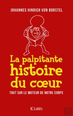 Bertrand.pt - La Palpitante Histoire Du Coeur ; Tout Sur Le Moteur De Notre Temps