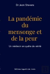 La Pandémie Du Mensonge Et De La Peur : Un Médecin En Quête De Vérité