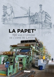 La Papet' ; 150 Ans D'Histoire De L'Usine De Lancey