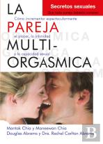 La Pareja Multiorgásmica. Secretos Sexuales Que Toda Pareja Debería Conocer