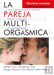 La Pareja Multiorgásmica. Secretos Sexuales Que Toda Pareja Debería Conocer