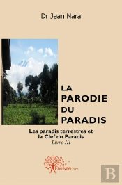 La Parodie Du Paradis - Tome 3 : Les Paradis Terrestres Et La Clef Du Paradis