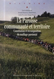 La Paroisse, Communauté Et Territoire ; Constitution Et Recomposition Du Maillage Paroissial