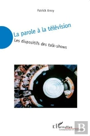 La Parole À La Télévision ; Les Dispositifs Des Talks-Shows