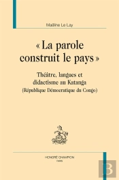La Parole Construit Le Pays ; Théâtre, Langues Et Didactisme Eu Katanga (République Démocratique Du Congo)