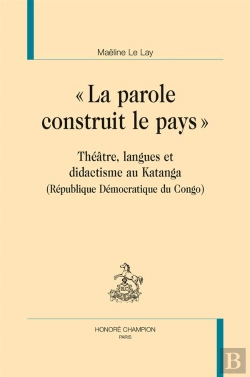 Bertrand.pt - La Parole Construit Le Pays ; Théâtre, Langues Et Didactisme Eu Katanga (République Démocratique Du Congo)