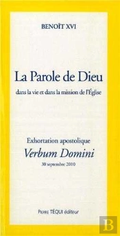 La Parole De Dieu Dans La Vie Et Dans La Mission De L'Eglise ; Exhortation Apostolique ; Verbum Domini