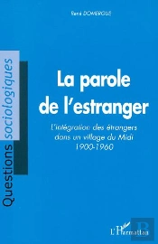 La Parole De L'Estranger ; L'Integration Des Etrangers Dans Un Village Du Midi 1900-1960