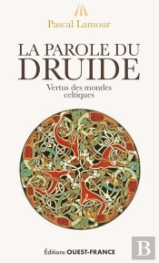 La Parole Du Druide : Vertus Des Mondes Celtiques