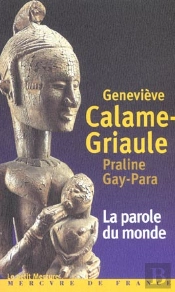 La Parole Du Monde : Parole, Mythologie Et Contes En Pays Dogon