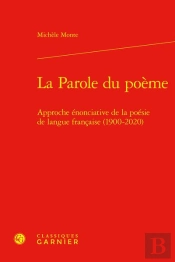 La Parole Du Poeme - Approche Enonciative De La Poesie De Langue Francaise (1900 - Approche Enonciat