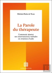 La Parole Du Thérapeute : Comment Ajuster Ses Interventions Verbales En Relation D'Aide