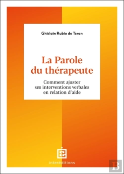 Bertrand.pt - La Parole Du Thérapeute : Comment Ajuster Ses Interventions Verbales En Relation D'Aide