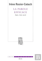 La Parole Efficace. Signe, Rituel, Sacre