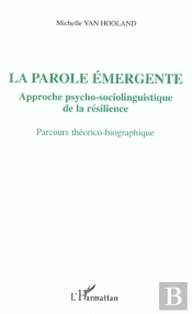La Parole Emergente ; Approche Psycho-Sociolinguistique De La Resilience ; Parcours Theorico-Biographique