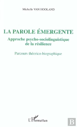 Bertrand.pt - La Parole Emergente ; Approche Psycho-Sociolinguistique De La Resilience ; Parcours Theorico-Biographique