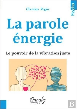 Bertrand.pt - La Parole Energie - Le Pouvoir De La Vibration Juste
